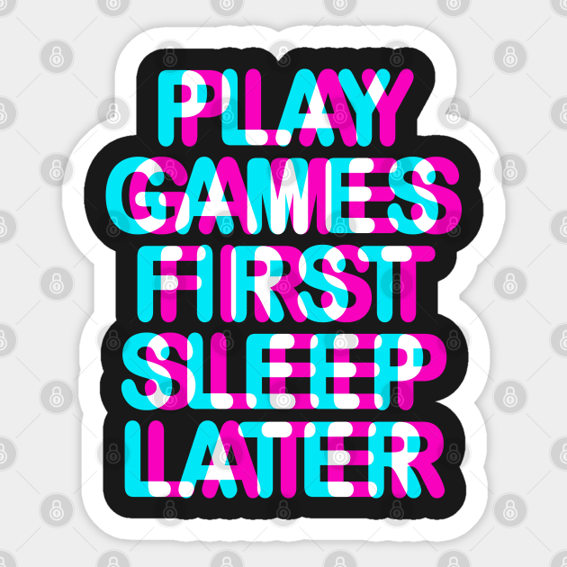 GAMER - PLAY GAMES FIRST SLEEP LATER - TRIPPY 3D GAMING Sticker by ShirtFace